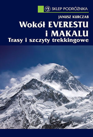 Wokół Everestu i Makalu. Trasy i szczyty trekkingowe - Janusz Kurczab